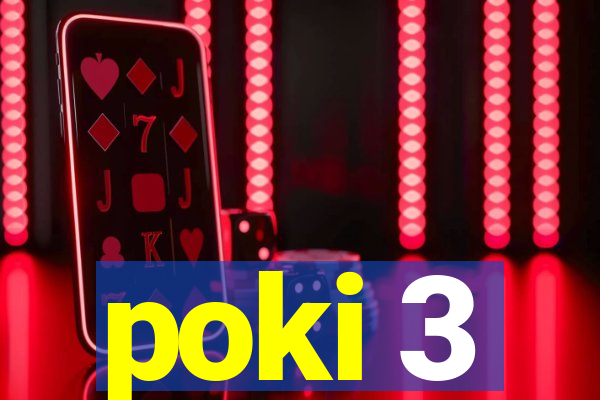 poki 3